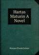 Hartas Maturin A Novel, Horace Frank Lester 