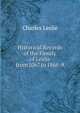 Historical Records of the Family of Leslie from 1067 to 1868-9, Charles Leslie 