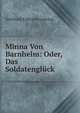 Minna Von Barnhelm: Oder, Das Soldatengluck, Gotthold Ephraim Lessing 