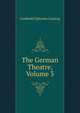 The German Theatre, Volume 3, Gotthold Ephraim Lessing 