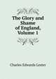 The Glory and Shame of England, Volume 1, C. Edwards Lester 