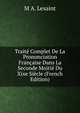 Traite Complet De La Prononciation Francaise Dans La Seconde Moitie Du Xixe Siecle (French Edition), M.A. Lesaint 
