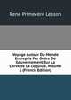 Voyage Autour Du Monde Entrepris Par Ordre Du Gouvernement Sur La Corvette La Coquille, Volume 1 (French Edition), Rene Primevere Lesson 