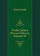 Frank Leslie's Pleasant Hours, Volume 22, Frank Leslie 