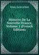 Histoire De La Nouvelle-France, Volume 1 (French Edition), Marc Lescarbot 