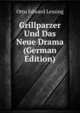 Grillparzer Und Das Neue Drama (German Edition), Otto Edward Lessing 
