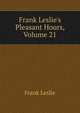 Frank Leslie's Pleasant Hours, Volume 21, Frank Leslie 