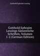 Gotthold Ephraim Lessings Sammtliche Schriften, Volumes 1-2 (German Edition), Gotthold Ephraim Lessing 