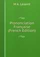 Prononciation Francaise (French Edition), M.A. Lesaint 