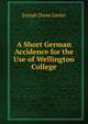 A Short German Accidence for the Use of Wellington College, Joseph Dunn Lester 