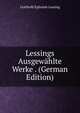 Lessings Ausgewahlte Werke . (German Edition), Gotthold Ephraim Lessing 
