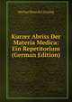 Kurzer Abriss Der Materia Medica: Ein Repetitorium (German Edition), Michael Benedict Lessing 