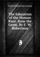 The Education of the Human Race. from the Germ. By F. W. Robertson., Gotthold Ephraim Lessing 