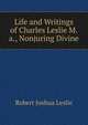 Life and Writings of Charles Leslie M.a., Nonjuring Divine, Robert Joshua Leslie 