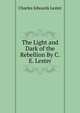 The Light and Dark of the Rebellion By C.E. Lester., C. Edwards Lester 