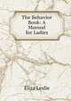 The Behavior Book: A Manual for Ladies, Eliza Leslie 