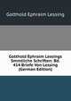 Gotthold Ephraim Lessings Smmtliche Schriften: Bd. 414 Briefe Von Lessing (German Edition), Gotthold Ephraim Lessing 