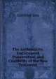The Authenticity, Uncorrupted Preservation, and Credibility of the New Testament, Gottfried Less 
