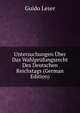 Untersuchungen Uber Das Wahlprufungsrecht Des Deutschen Reichstags (German Edition), Guido Leser 