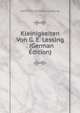 Kleinigkeiten Von G. E. Lessing . (German Edition), Gotthold Ephraim Lessing 