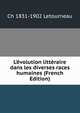 L'?volution litt?raire dans les diverses races humaines (French Edition), Ch 1831-1902 Letourneau 