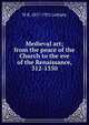 Medieval art; from the peace of the Church to the eve of the Renaissance, 312-1350, W R. 1857-1931 Lethaby 