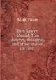 Tom Sawyer abroad, Tom Sawyer, detective, and other stories, etc., etc.;, Twain, Mark, 1835-1910 