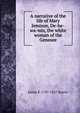 A narrative of the life of Mary Jemison, De-he-wa-mis, the white woman of the Genesee, James E. 1787-1827 Seaver 