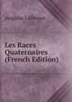 Les Races Quaternaires (French Edition), Auguste Letienne 