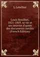 Louis Bouilhet, 1821-1869, sa vie et ses oeuvres d'apres des documents in?dits (French Edition), L Letellier 