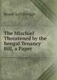The Mischief Threatened by the Bengal Tenancy Bill, a Paper, Roper Lethbridge 