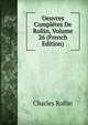 Oeuvres Completes De Rollin, Volume 26 (French Edition), Charles Rollin 