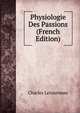 Physiologie Des Passions (French Edition), Charles Letourneau 