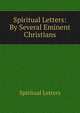 Spiritual Letters: By Several Eminent Christians, Spiritual Letters 