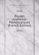 Etudes Anatomo-Pathologiques (French Edition), Maurice Eleonore Joseph Lucien Letulle 