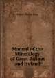 Manual of the Mineralogy of Great Britain and Ireland, Robert Philips Greg 