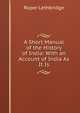 A Short Manual of the History of India: With an Account of India As It Is, Roper Lethbridge 