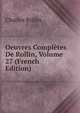 Oeuvres Completes De Rollin, Volume 27 (French Edition), Charles Rollin 