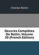 Oeuvres Completes De Rollin, Volume 20 (French Edition), Charles Rollin 