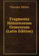 Fragmenta Historicorum Graecorum (Latin Edition), Theodor Muller 