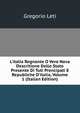L'italia Regnante O Vero Nova Descritione Dello Stato Presente Di Tuti Prencipati E Republiche D'italia, Volume 1 (Italian Edition), Gregorio Leti 