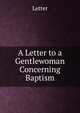 A Letter to a Gentlewoman Concerning Baptism, Letter 