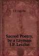 Sacred Poetry, by a Layman J.P. Letche., J P. Letche 