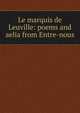 Le marquis de Leuville: poems and aelia from Entre-nous, 