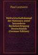 Weltwirtschaftskampf der Nationen unter besonderer Berucksichtigung Deutschlands (German Edition), Paul Leutwein 