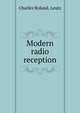 Modern radio reception, Charles Roland. Leutz 