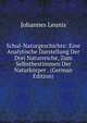 Schul-Naturgeschichte: Eine Analytische Darstellung Der Drei Naturreiche, Zum Selbstbestimmen Der Naturkorper . (German Edition), Johannes Leunis 