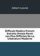 Difficult Modern French: Extraits Choisis Parmi Les Plus Difficiles De La Litterature Moderne, Albert Leune 