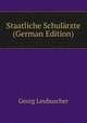 Staatliche Schularzte (German Edition), Georg Leubuscher 