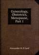 Gynecology, Obstetrics, Menopause, Part 1, Alexander H. P. Leuf 